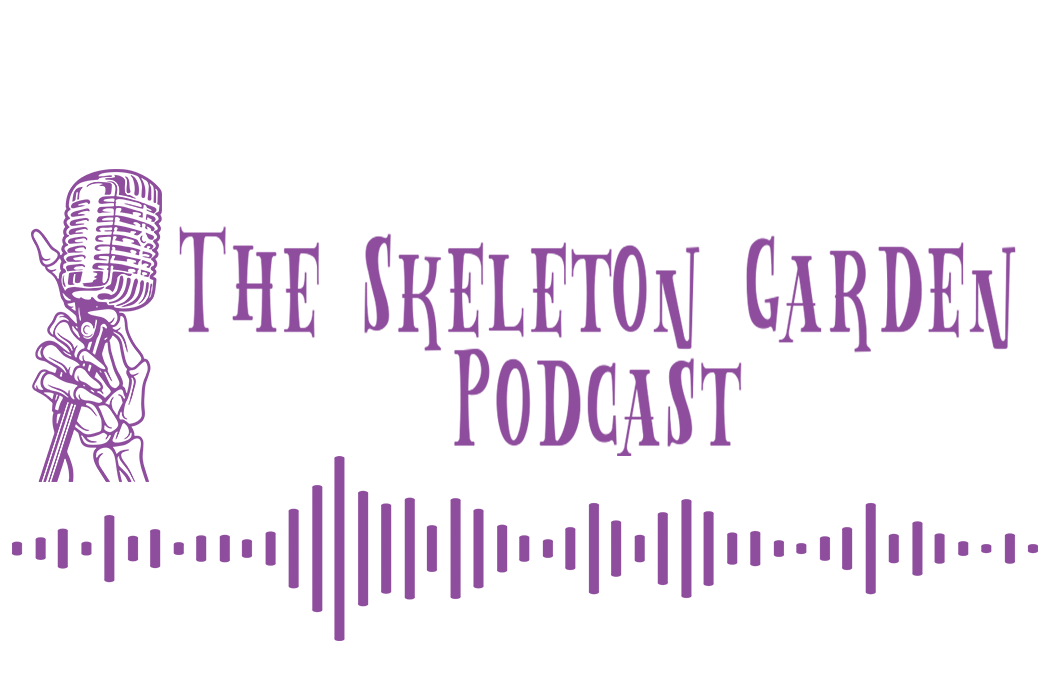 The Skeleton Garden Podcast